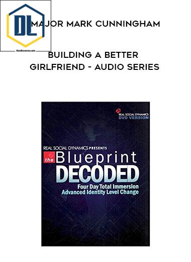 Major Mark Cunningham – Building a Better Girlfriend