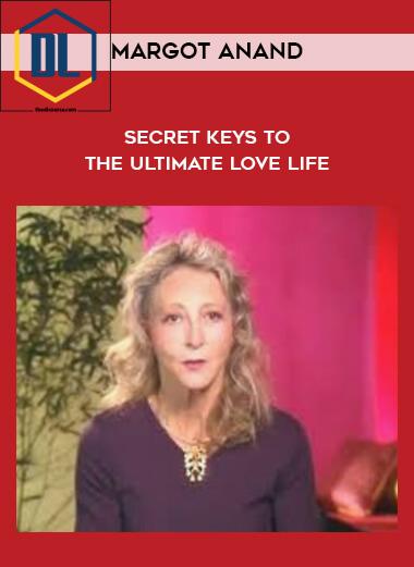 Margot Anand – Secret Keys to the Ultimate Love Life