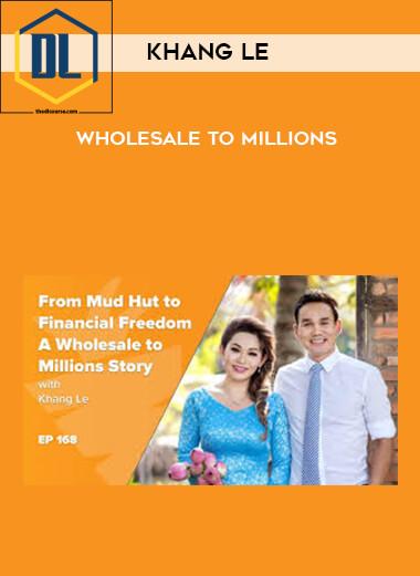 Khang Le – Wholesale to Millions