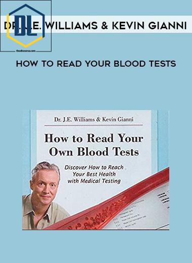 Dr. J.E. Williams & Kevin Gianni - How to Read Your Blood Tests