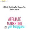 Affiliate Marketing For Bloggers The Master Course