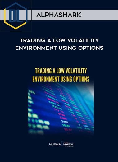 AlphaShark – Trading a Low Volatility Environment Using Options