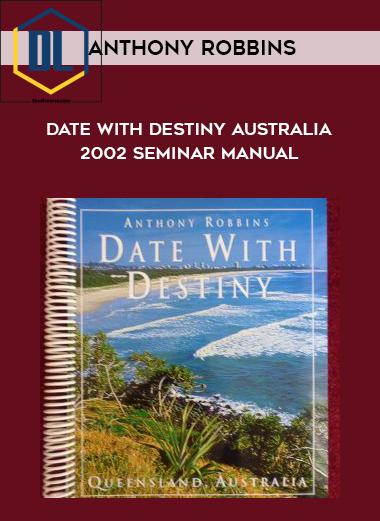 Anthony Robbins – Date with Destiny Australia 2002 Seminar Manual