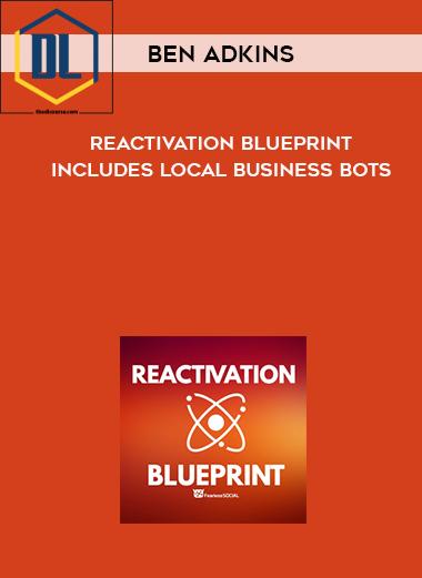 Ben Adkins – Reactivation Blueprint (Includes Local Business Bots)