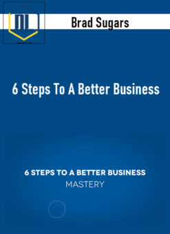 Brad Sugars – 6 Steps To A Better Business