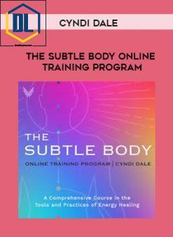 Cyndi Dale – The Subtle Body Online Training Program