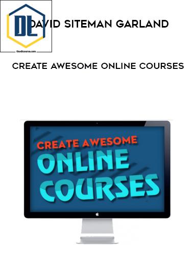 David Siteman Garland – Create Awesome Online Courses