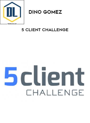 Dino Gomez – 5 client challenge