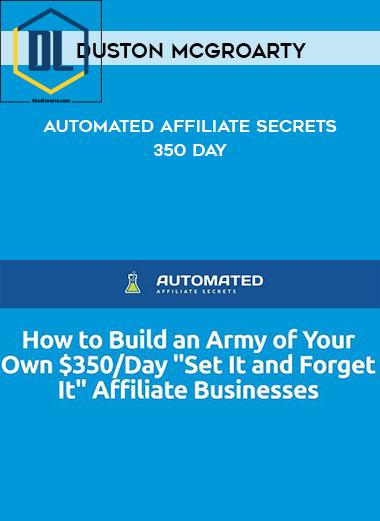 Duston McGroarty – Automated Affiliate Secrets