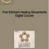 Five Element Healing Movements Digital Course