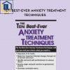 Ten Best-Ever Anxiety Treatment Techniques – Margaret Wehrenberg