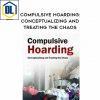 Compulsive Hoarding: Conceptualizing and Treating the Chaos – Pam Kaczmarek