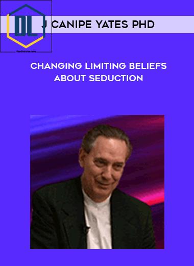 J Canipe Yates PhD – Changing Limiting Beliefs About Seduction