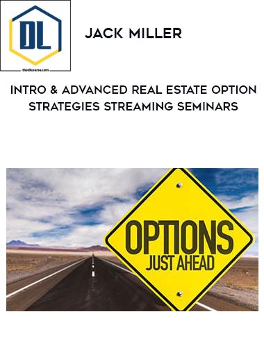 Jack Miller – Intro & Advanced Real Estate Option Strategies Streaming Seminars