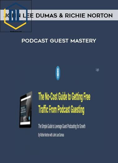 John Lee Dumas & Richie Norton – Podcast Guest Mastery