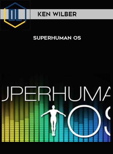 Ken Wilber – Superhuman Operating System