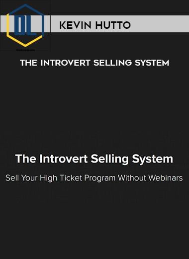 Kevin Hutto – The Introvert Selling System