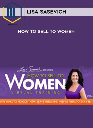 Lisa Sasevich – How to Sell to Women