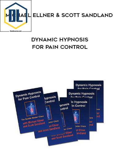 Michael Ellner and Scott Sandland – Dynamic Hypnosis for Pain Control