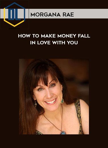 Morgana Rae – How To Make Money Fall In Love With You