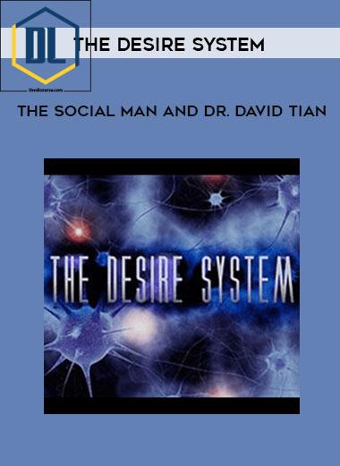 The Social Man and Dr. David Tian – The Desire System