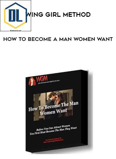 Wing Girl Method – How To Become A Man Women Want