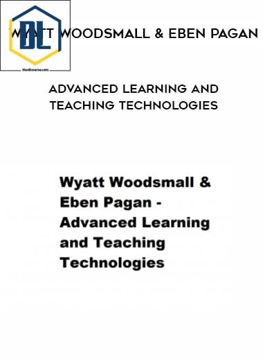 Wyatt Woodsmall & Eben Pagan – Advanced Learning and Teaching Technologies