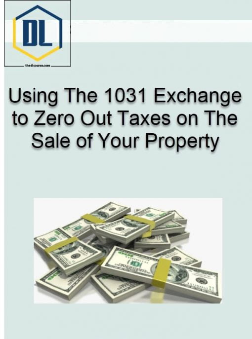 Using The 1031 Exchange to Zero Out Taxes on The Sale of Your Property