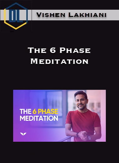 Vishen Lakhiani – The 6 Phase Meditation 6 Vishen Lakhiani – The 6 Phase Meditation