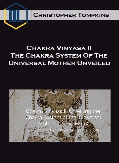 Christopher Tompkins – Chakra Vinyasa II – The Chakra System Of The Universal Mother Unveiled 4 Christopher Tompkins – Chakra Vinyasa II – The Chakra System Of The Universal Mother Unveiled