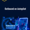 Nick Abraham – Outbound on Autopilot