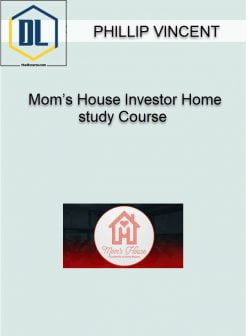 Phillip Vincent – Mom’s House Investor Home study Course