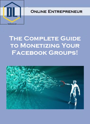 Online Entrepreneur – The Complete Guide to Monetizing Your Facebook Groups!