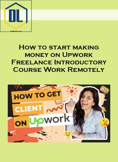 How to start making money on Upwork Freelance Introductory Course Work Remotely