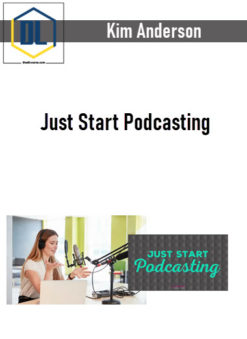 Kim Anderson – Just Start Podcasting