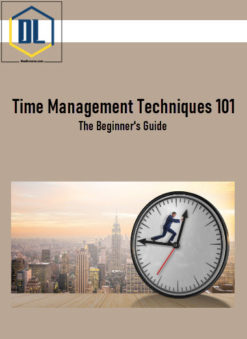 Time Management Techniques 101: The Beginner's Guide