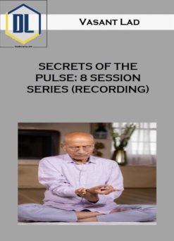 Vasant Lad – SECRETS OF THE PULSE: 8 SESSION SERIES (RECORDING)