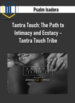 Psalm Isadora – Tantra Touch: The Path to Intimacy and Ecstacy – Tantra Touch Tribe