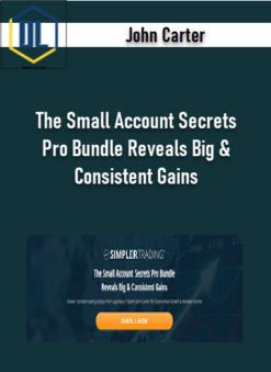 John Carter – The Small Account Secrets Pro Bundle Reveals Big & Consistent Gains