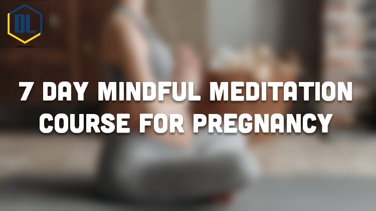 7 Day Mindful Meditation Course for Pregnancy 5 7 Day Mindful Meditation Course for Pregnancy