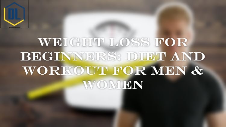 Weight Loss For Beginners: Diet And Workout For Men & Women