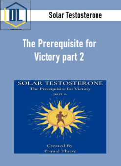 Solar Testosterone: The Prerequisite for Victory part 2