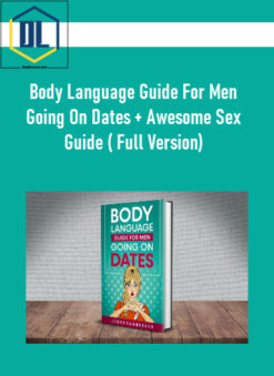 Body Language Guide For Men Going On Dates + Awesome Sex Guide ( Full Version)