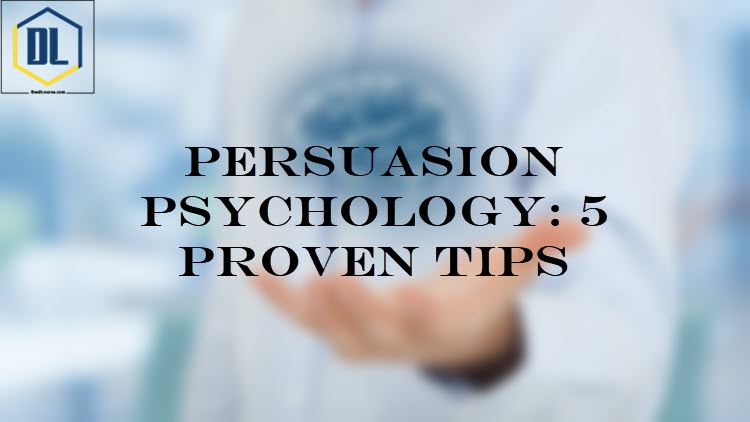 Persuasion Psychology: 5 Proven Tips