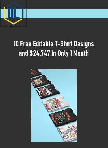 10 Free Editable T-Shirt Designs and $24,747 In Only 1 Month 1 290