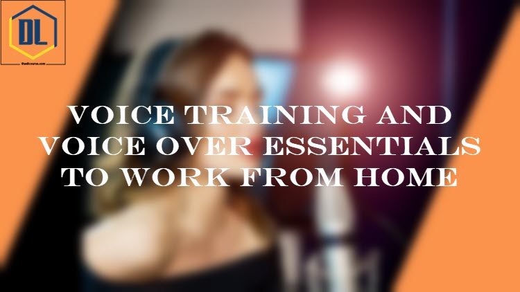 Voice Training and Voice Over Essentials to Work from Home