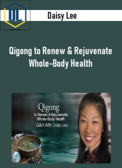 Daisy Lee - Qigong to Renew & Rejuvenate Whole-Body Health