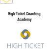 High Ticket Coaching Academy