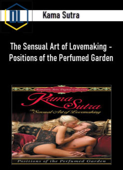 Kama Sutra - The Sensual Art of Lovemaking - Positions of the Perfumed Garden