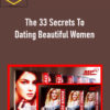 The 33 Secrets To Dating Beautiful Women